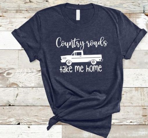 Country Roads Take Me Home T-Shirt