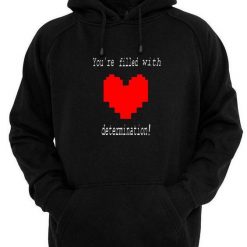 Youre Filled With Determination Hoodie EL01