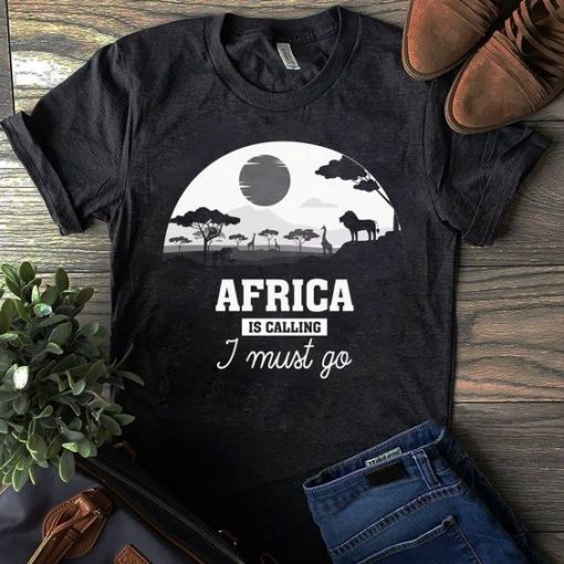 Africa is Calling I Must Go T-Shirt SN01