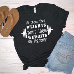 All About Them Weights Tshirt EC01