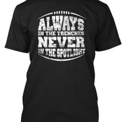 Always In The Trenches Never In The Spotlight Black T-Shirt AD01