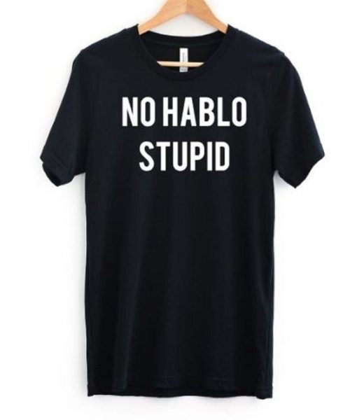 No Hablo Stupid T-Shirt FR01
