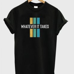 Whatever It Takes T-Shirt AV01