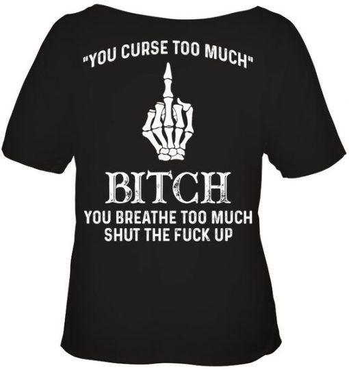 You Curse Too Much T-shirt DS01