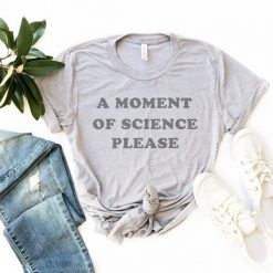A Moment Of Science Please T-shrit FD01