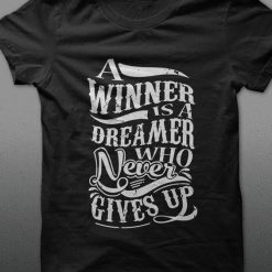 A Winner Is A Dreamer Who Never Gives Up T-Shirt DS01