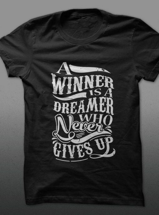 A Winner Is A Dreamer Who Never Gives Up T-Shirt DS01