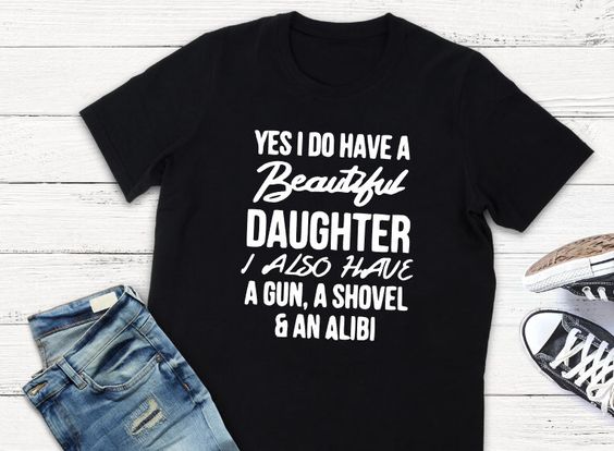 Yes I Do Have A Beautiful Daughter T Shirt Dv01