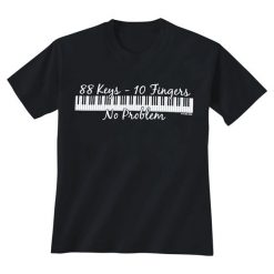 88 Keys 10 Fingers No Problem T-Shirt EL01