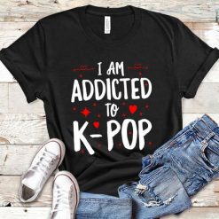 Addicted To K-POP T Shirt SR20J0
