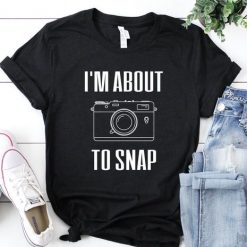 About To Snap T Shirt SR2F0