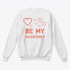 Be My Valentine Sweatshirt EL5F0