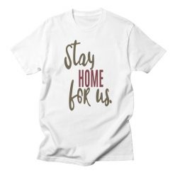 Stay Home for us T-Shirt DE19F1