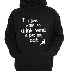 i just want to drink wine and pet my cat hoodie