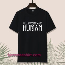 All Monster Are Human Tshirt